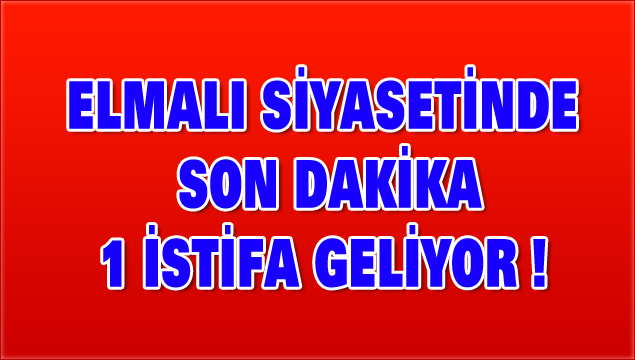 ELMALI SİYASETİNDE SON DAKİKA - Toros Gazetesi